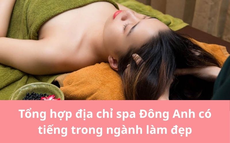 Các spa Đông Anh ngày nay không chỉ chú trọng đến hiệu quả trị liệu mà còn mang đến không gian thư giãn và trải nghiệm dịch vụ chuyên nghiệp