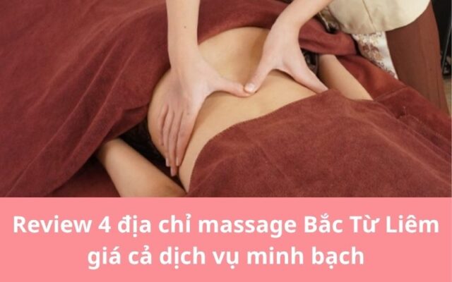 Các cơ sở massage Bắc Từ Liêm ngày càng thu hút nhiều khách hàng nhờ dịch vụ chất lượng, quy trình minh bạch và mức giá hợp lý