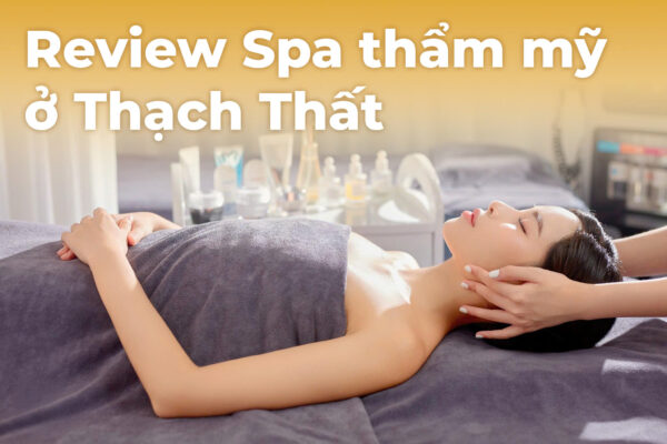 Ngay tại Thạch Thất đã có nhiều cơ sở spa chuyên nghiệp, đầu tư bài bản về công nghệ, không gian và tay nghề kỹ thuật viên