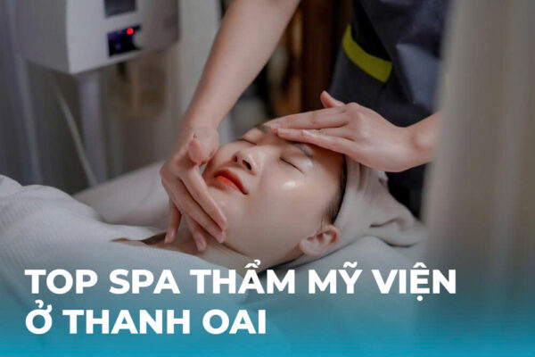 Spa thẩm mỹ viện ở Thanh Oai trở thành lựa chọn quen thuộc của nhiều chị em mong muốn làm đẹp, thư giãn và chăm sóc làn da
